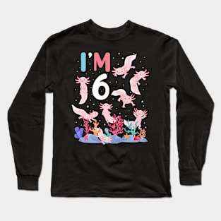 Axolotl Fish 6th Birthday I'm 6 Years Old lets party Axolotl Long Sleeve T-Shirt